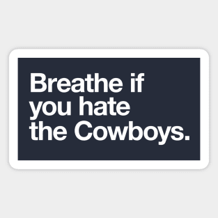 Breathe if you hate the Cowboys Magnet